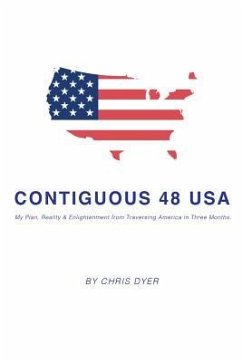Contiguous 48 USA: My Plan, Reality & Enlightenment from Traversing America in Three Months - Dyer, Chris