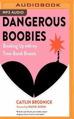 Dangerous Boobies: Breaking Up with My Time-Bomb Breasts - Brodnick, Caitlin