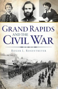 Grand Rapids and the Civil War - Rosentreter, Roger L.