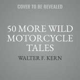 50 More Wild Motorcycle Tales: An Anthology of Motorcycle Stories
