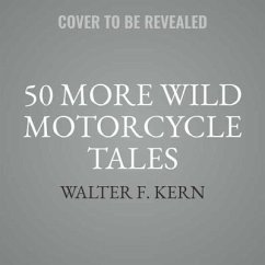 50 More Wild Motorcycle Tales: An Anthology of Motorcycle Stories - Kern, Walter F.