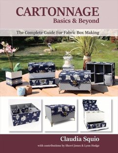 Cartonnage Basics & Beyond: The Complete Guide for Fabric Box Making Volume 1 - Squio, Claudia; Jones, Sherri; Hodge, Lynn