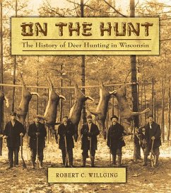 On the Hunt: The History of Deer Hunting in Wisconsin - Willging, Robert C.