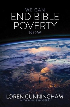 We Can End Bible Poverty Now: A Challenge to Spread the Word of God Globally - Cunningham, Loren