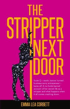 The Stripper Next Door: Suzie Q - Exotic Dancer Turned Business-Savvy Entrepeneur - Bares All! a No Holds Barred Account of Her Secret Life as - Corbett, Emma Lea