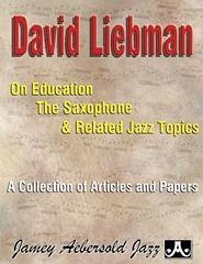 David Liebman on Education, the Saxophone & Related Jazz Topics - Liebman, David