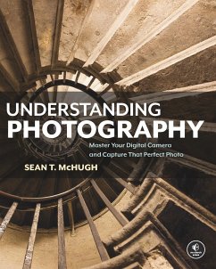 Understanding Photography: Master Your Digital Camera and Capture That Perfect Photo - McHugh, Sean