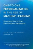 One-To-One Personalization in the Age of Machine Learning: Harnessing Data to Power Great Customer Experiences