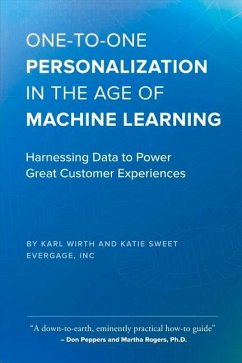 One-To-One Personalization in the Age of Machine Learning: Harnessing Data to Power Great Customer Experiences - Wirth, Karl; Sweet, Katie