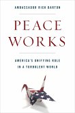 Peace Works: America's Unifying Role in a Turbulent World