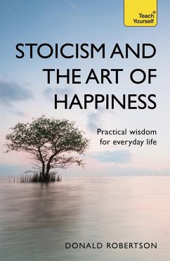 Stoicism and the Art of Happiness - Robertson, Donald
