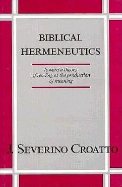 Biblical Hermeneutics: Toward a Theory of Reading as the Production of Meaning - Croatto, J Severino