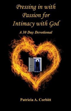 Pressing in with Passion for Intimacy with God - A 30 Day Devotional - Corbitt, Patricia A.