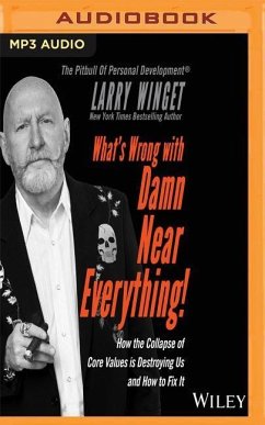 What's Wrong with Damn Near Everything: How the Collapse of Core Values Is Destroying Us and How to Fix It - Winget, Larry