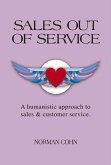 Sales Out of Service: A Humanistic Approach to Sales and Customer Service Volume 1