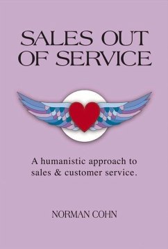 Sales Out of Service: A Humanistic Approach to Sales and Customer Service Volume 1 - Cohn, Norman