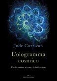 L' ologramma cosmico. L'in-formazione al centro della Creazione
