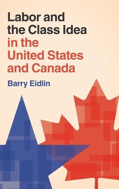 Labor and the Class Idea in the United States and Canada - Eidlin, Barry