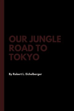 Our Jungle Road to Tokyo - Eichelberger, Robert L.