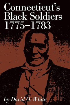 Connecticut's Black Soldiers, 1775-1783 - White, David O.