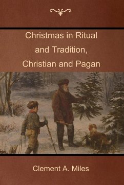 Christmas in Ritual and Tradition, Christian and Pagan - Miles, Clement A.