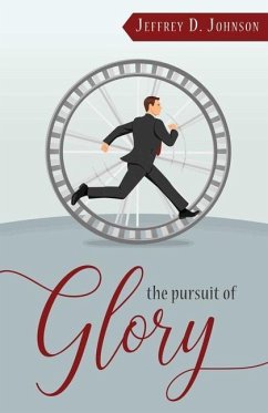 The Pursuit of Glory: Finding Satisfaction in Christ Alone - Johnson, Jeffrey D.