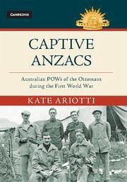 Captive Anzacs - Ariotti, Kate