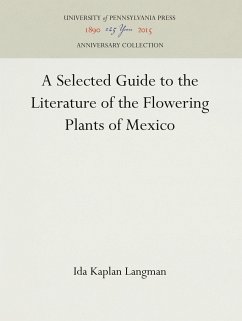 A Selected Guide to the Literature of the Flowering Plants of Mexico - Langman, Ida Kaplan