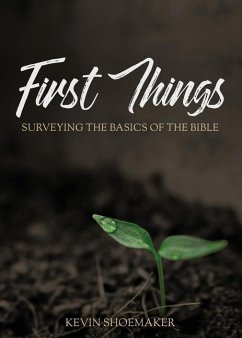First Things: Surveying the Basics of the Bible - Shoemaker, Kevin