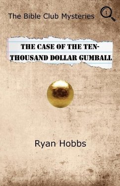 The Bible Club Mysteries: The Case of the Ten-Thousand Dollar Gumball - Hobbs, Ryan P.