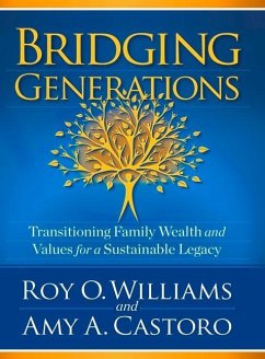 Bridging Generations: Transitioning Family Wealth and Values for a Sustainable Legacy - Castoro, Amy A.; Williams, Roy O.
