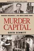 Murder Capital: Madison Wisconsin -The Mafia Under Siege