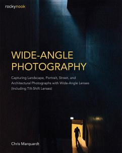 Wide-Angle Photography: Capturing Landscape, Portrait, Street, and Architectural Photographs with Wide-Angle Lenses (Including Tilt-Shift Lens - Marquardt, Chris