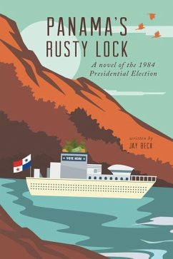 Panama's Rusty Lock: A novel of the 1984 Presidential Election - Beck, Jay