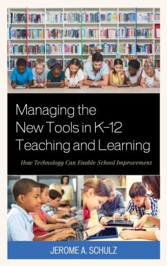 Managing the New Tools in K-12 Teaching and Learning - Schulz, Jerome A.