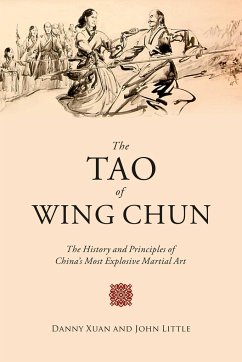 The Tao of Wing Chun: The History and Principles of China's Most Explosive Martial Art - Little, John; Xuan, Danny