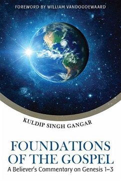 Foundations of the Gospels: A Believer's Commentary on Genesis 1-3 - Gangar, Kuldip Singh