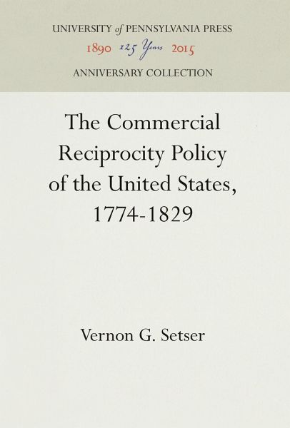 The Commercial Reciprocity Policy of the United States, 1774-1829