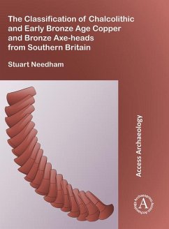 The Classification of Chalcolithic and Early Bronze Age Copper and Bronze Axe-heads from Southern Britain - Needham, Stuart P.