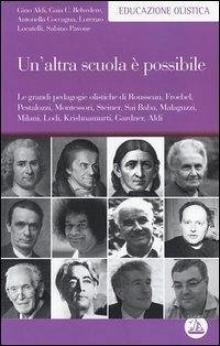 Cover Un' altra scuola è possibile. Le grandi pedagogie olistiche di Rousseau, Froebel, Pestalozzi, Montessori, Steiner, Sai Baba, Malaguzzi, Milani, Lodi, Krishnamurti...