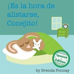 Es la hora de alistarse, Conejito: (Time to Get Ready, Bunny!) - Ponnay, Brenda