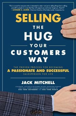 Selling the Hug Your Customers Way: The Proven Process for Becoming a Passionate and Successful Salesperson for Life - Mitchell, Jack