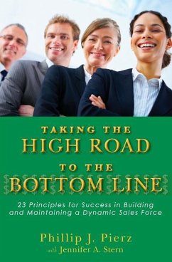 Taking the High Road to the Bottom Line: 23 Principles for Success in Building and Maintaining a Dynamic Sales Force - Pierz, Phillip