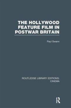 The Hollywood Feature Film in Postwar Britain - Swann, Paul