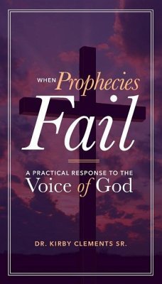 When Prophecies Fail: A Practical Response to the Voice of God - Clements, Kirby