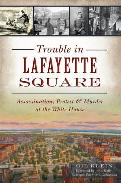 Trouble in Lafayette Square: Assassination, Protest & Murder at the White House - Klein, Gil