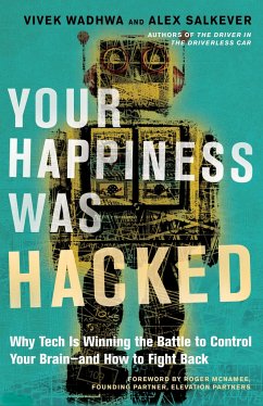 Your Happiness Was Hacked: Why Tech Is Winning the Battle to Control Your Brain--And How to Fight Back - Wadhwa, Vivek; Salkever, Alex