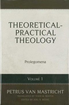 Theoretical-Practical Theology, Vol. 1: Prolegomena - Mastricht, Petrus van