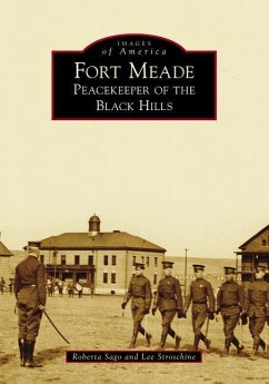 Fort Meade: Peacekeeper of the Black Hills - Sago, Roberta; Stroschine, Lee