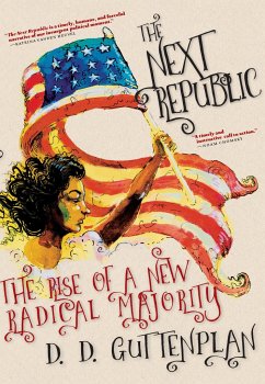 The Next Republic: The Rise of a New Radical Majority - Guttenplan, D. D.